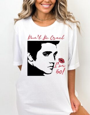 Elvis 50th Birthday Shirt Dont Be Cruel Celebrate in Style