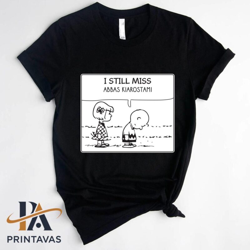 I Still Miss Abbas Kiarostami Shirt t-shirt