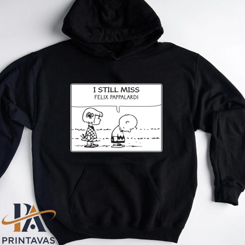 I Still Miss Felix Pappalardi Shirt hoodie